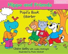 Hippo and Friends Starter Pupil's Book di Claire Selby edito da Cambridge University Press
