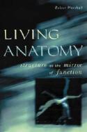 Living Anatomy di Robert Marshall edito da Melbourne University Press