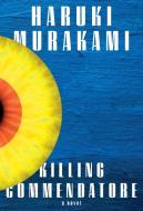 Killing Commendatore di Haruki Murakami edito da Random House LCC US