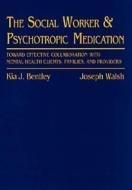 Social Worker and Psychotropic Medication: Toward Effective Collaboration with Mental Health Clients, Families, and Providers di Kia J. Bentley, Joseph Walsh edito da CENGAGE LEARNING