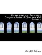 Human Anatomy; Forming A Complete Series Of Questions And Answers di Meredith Redman edito da Bibliolife