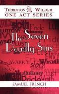 The Seven Deadly Sins di Thornton Wilder edito da SAMUEL FRENCH TRADE