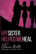 My Sister Helped Me Heal di Chavon Thomas edito da Purposed Unwrapped LLC