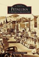 Petaluma:: A History in Architecture di Katherine J. Rinehart edito da ARCADIA PUB (SC)