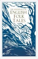 The Anthology of English Folk Tales di Folk Tales Authors edito da The History Press Ltd