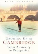 Growing Up in Cambridge di Alec Forshaw edito da The History Press