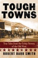 Tough Towns di Robert Barr Smith edito da Rowman & Littlefield