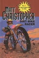 Dirt Bike Racer di Matt Christopher edito da Perfection Learning