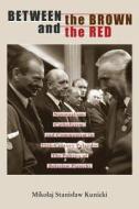 Between the Brown and the Red di Mikolaj Stanislaw Kunicki edito da Ohio University Press