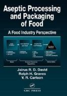 Aseptic Processing And Packaging Of Food di Jairus R. David, David, David R. D. David edito da Taylor & Francis Inc