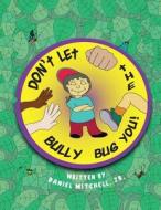 Don't Let the Bully Bug You! di Daniel Mitchell Jr edito da Ebon Research Systems Publishing, LLC