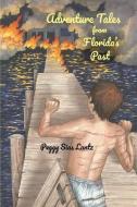 Adventure Tales from Florida's Past di Peggy Sias Lantz edito da WOODSMERE PR