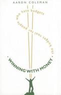 Winning with Money: The Budget Tool for People Who Hate Budgets di Aaron Coleman edito da ELEVATE
