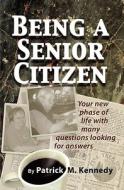 Being A Senior Citizen di Patrick M Kennedy edito da Red San Publishing