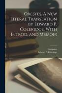 Orestes. A New Literal Translation by Edward P. Coleridge. With Introd. and Memoir edito da LIGHTNING SOURCE INC