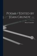 Poems / Edited by Joan Grundy. -- di Henry Constable edito da LIGHTNING SOURCE INC