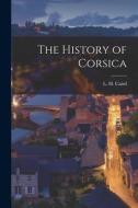 The History of Corsica di L. H. Caird edito da LEGARE STREET PR