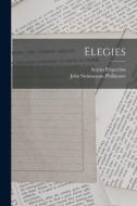 Elegies di John Swinnerton Phillimore, Sextus Propertius edito da LEGARE STREET PR