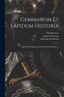 Gemmarum Et Lapidum Historia: Quam Olim Edidit Anselmus Boetius De Boot ... di Theophrastus, Joannes De Laët, Anselmus De Boodt edito da LEGARE STREET PR