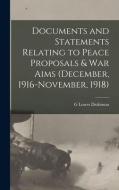 Documents and Statements Relating to Peace Proposals & war Aims (December, 1916-November, 1918) di G. Lowes Dickinson edito da LEGARE STREET PR