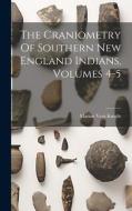 The Craniometry Of Southern New England Indians, Volumes 4-5 di Marian Vera Knight edito da LEGARE STREET PR