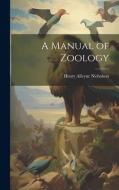 A Manual of Zoology di Henry Alleyne Nicholson edito da LEGARE STREET PR