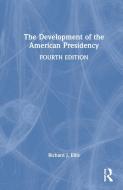The Development Of The American Presidency di Richard J. Ellis edito da Taylor & Francis Ltd