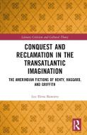 Conquest And Reclamation In The Transatlantic Imagination di Luz Elena Ramirez edito da Taylor & Francis Ltd