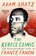 The Rebel's Clinic di Shatz Adam Shatz edito da Bloomsbury Publishing (UK)