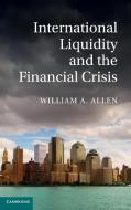 International Liquidity and the Financial Crisis di William A. Allen, Bill Allen edito da Cambridge University Press