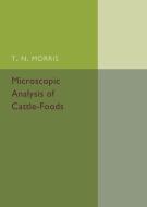 Microscopic Analysis of Cattle-Foods di T. N. Morris edito da Cambridge University Press