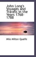John Long's Voyages And Travels In The Years 1768-1788 di Milo Milton Quaife edito da Bibliolife