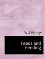 Feeds and Feeding di W A Henry edito da BiblioLife