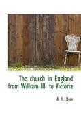 The church in England from William III. to Victoria di A. H. Hore edito da BiblioLife