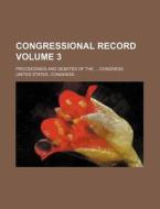 Congressional Record Volume 3; Proceedings and Debates of the ... Congress di United States Congress edito da Rarebooksclub.com