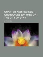 Charter and Revised Ordinances (of 1907) of the City of Lynn di Lynn edito da Rarebooksclub.com