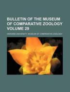 Bulletin of the Museum of Comparative Zoology Volume 29 di Harvard University Zoology edito da Rarebooksclub.com