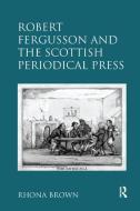 Robert Fergusson and the Scottish Periodical Press di Rhona Brown edito da Taylor & Francis Ltd