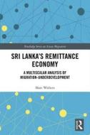 Sri Lanka's Remittance Economy di Matt (Sydney Asia Pacific Migration Centre Withers edito da Taylor & Francis Ltd