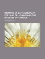 Memoirs Of Extraordinary Popular Delusions And The Madness Of Crowds (1) di Charles Mackay edito da General Books Llc
