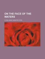 On The Face Of The Waters di Flora Annie Webster Steel edito da General Books Llc