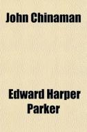 John Chinaman di Edward Harper Parker edito da General Books