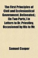 The First Principles Of Civil And Eccles di Samuel Cooper edito da General Books