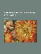The Historical Register Volume 1 di H. Meere edito da Rarebooksclub.com