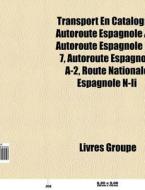 Transport En Catalogne: Autoroute Espagn di Livres Groupe edito da Books LLC, Wiki Series