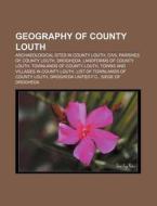 Geography Of County Louth: Archaeological Sites In County Louth, Civil Parishes Of County Louth, Drogheda, Landforms Of County Louth di Source Wikipedia edito da Books Llc, Wiki Series
