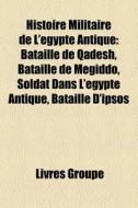 Histoire Militaire De L' Gypte Antique: di Livres Groupe edito da Books LLC, Wiki Series