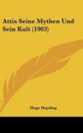 Attis Seine Mythen Und Sein Kult (1903) di Hugo Hepding edito da Kessinger Publishing