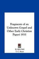 Fragments of an Unknown Gospel and Other Early Christian Papyri 1935 di H. Idris Bell, T. C. Skeat edito da Kessinger Publishing