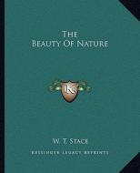 The Beauty of Nature di W. T. Stace edito da Kessinger Publishing